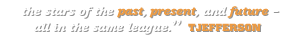 "the stars of the past, present and future - all in the same league." tjefferson